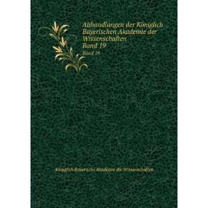  . Band 19 KÃ¶niglich Bayerische Akademie der Wissenschaften Books