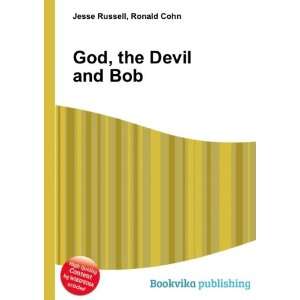 God, the Devil and Bob Ronald Cohn Jesse Russell Books