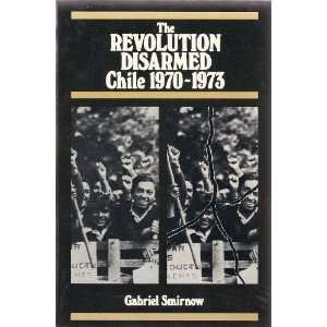  Revolution Disarmed Chile [Paperback] Gabriel Smirnow 