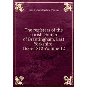   Yorkshire 1653 1812 Volume 12 Brantingham England (Parish) Books
