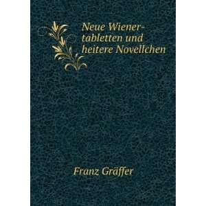   Neue Wiener tabletten und heitere Novellchen Franz GrÃ¤ffer Books