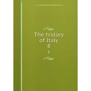  The history of Italy. 8 Francesco, 1483 1540,Adams, John 