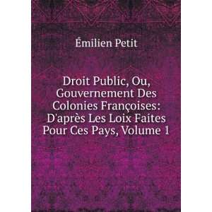   Les Loix Faites Pour Ces Pays, Volume 1 Ã?milien Petit Books
