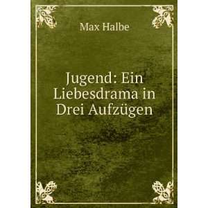  Jugend Ein Liebesdrama in Drei AufzÃ¼gen Max Halbe 