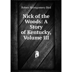   Woods A Story of Kentucky, Volume III Robert Montgomery Bird Books