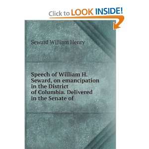   of Columbia. Delivered in the Senate of: Seward William Henry: Books