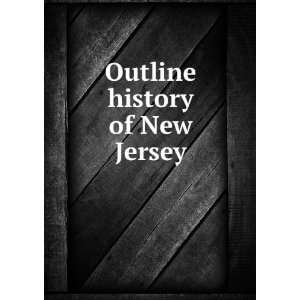    Outline history of New Jersey New Jersey. New Jersey. Books