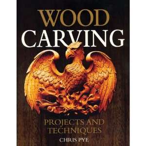  Wood Carving Projects and Techniques Chris Pye Books
