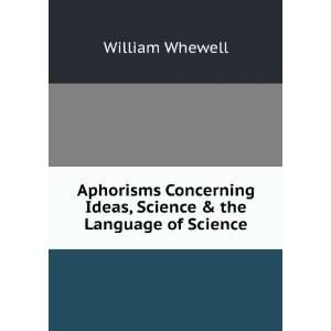   Ideas, Science & the Language of Science: William Whewell: Books