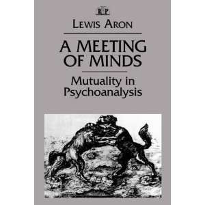  A Meeting of Minds Mutuality in Psychoanalysis (Relational 