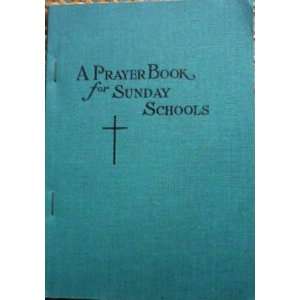  A Prayer Book for Sunday Schools: With a method of 