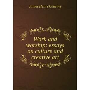    essays on culture and creative art James Henry Cousins Books