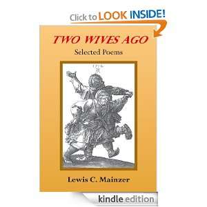Two Wives Ago Selected Poems Lewis Mainzer  Kindle Store