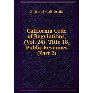 California Code of Regulations, (Vol. 24), Title 18, Public Revenues 