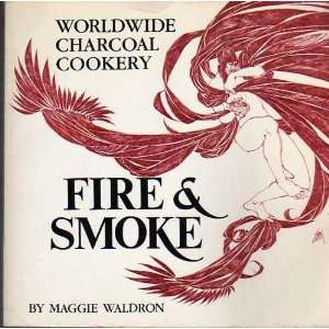 Fire & Smoke  Recipes for the Charcoal Grill and Smoke 