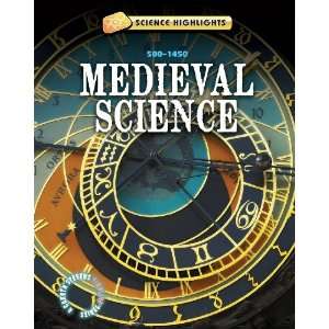  Medieval Science: 500 1500 (Science Highlights: A Gareth 