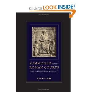  Summoned to the Roman Courts Famous Trials from Antiquity 