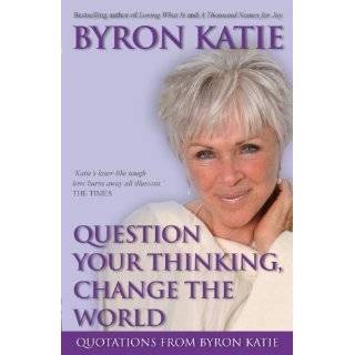 Question Your Thinking, Change the World by Byron Katie (Dec 21, 2007)