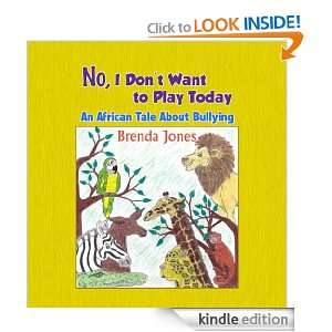 Dont Want to Play Today: An African Tale About Bullying: Brenda Jones 