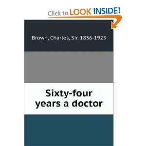  Sixty Four Years a Doctor C Brown Books