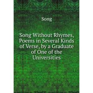 Song Without Rhymes, Poems in Several Kinds of Verse, by a Graduate of 