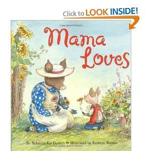   Mama Loves (9780060294083) Rebecca Kai Dotlich, Kathryn Brown Books