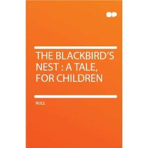  The Blackbirds Nest  a Tale, for Children HardPress 