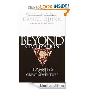 Beyond Civilization Humanitys Next Great Adventure Daniel Quinn 