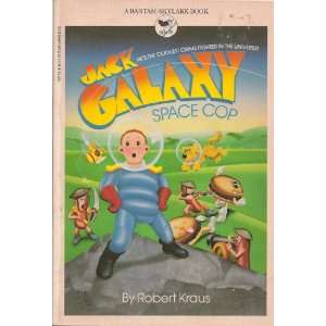    Jack Galaxy, Space Cop (9780553157772): Robert Kraus: Books