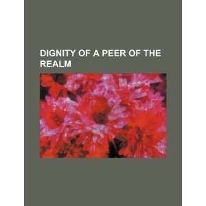    dignity of a peer of the realm (9781150820441) Books Group Books
