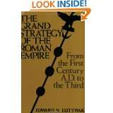 The Grand Strategy of the Roman Empire From the First Century A.D. to 