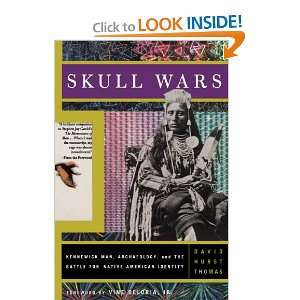  Skull Wars Kennewick Man, Archaeology, And The Battle For 