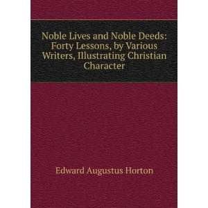Noble Lives and Noble Deeds Forty Lessons, by Various Writers 