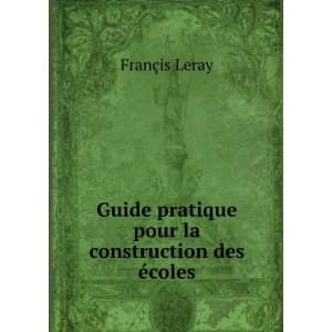   pratique pour la construction des Ã©coles FranÃ§is Leray Books