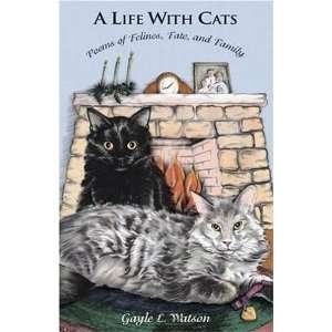  A Life With Cats Poems of Felines, Fate, and Family 