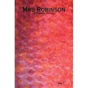  Mrs Robinson (A Femdom Trilogy): Jan T: Books