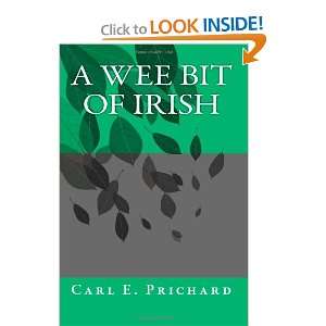  A Wee Bit of Irish (9781466320369) Mr. Carl E Prichard 