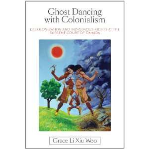 Ghost Dancing With Colonialism Decolonizations and Indigenous Rights 