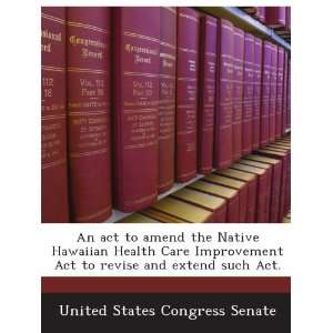  An act to amend the Native Hawaiian Health Care 