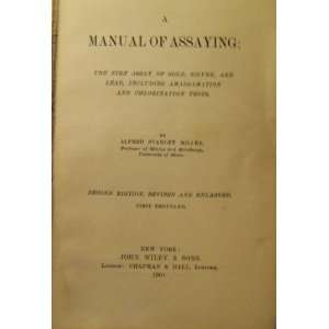  A MANUAL OF ASSAYING UNIVERSITY OF IDAHO.] ALFRED STANLER 