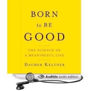  Born to Be Good The Science of a Meaningful Life (Audible 