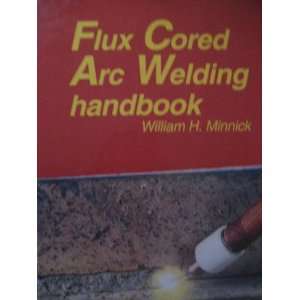  Flux Cored Arc Welding Handbook (9781566370240): William H 