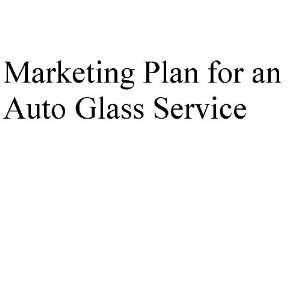  Marketing Plan for an Auto Glass Service (Professional Fill 