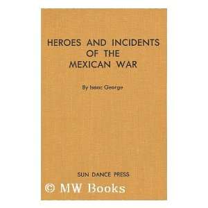  Heroes and Incidents of the Mexican War  Containing 