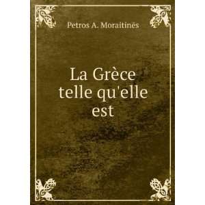  La GrÃ¨ce telle quelle est Petros A. MoraitinÄs 