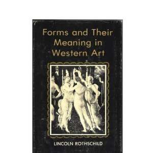 Forms and Their Meanings in Western Art: Lincoln Rothschild 