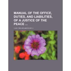   of the Office, Duties, and Liabilities, of a Justice of the Peace