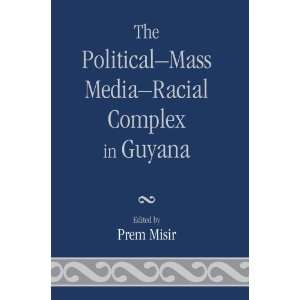  The PoliticalDMass MediaDRacial Complex in Guyana 