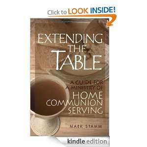 Extending the Table A Guide for a Ministry of Home Communion Serving 
