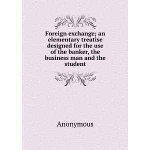  Foreign exchange; an elementary treatise designed for the 